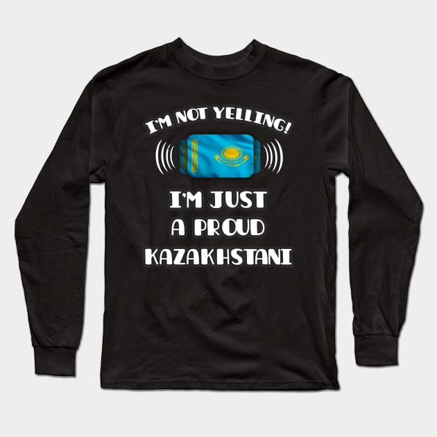 I'm Not Yelling I'm A Proud Kazakhstani - Gift for Kazakhstani With Roots From Kazakhstan Long Sleeve T-Shirt by Country Flags